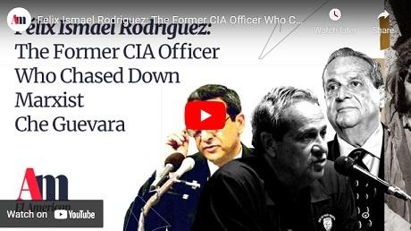 Felix Ismael Rodriguez: The Former CIA Officer Who Chased Down Marxist Che Guevara